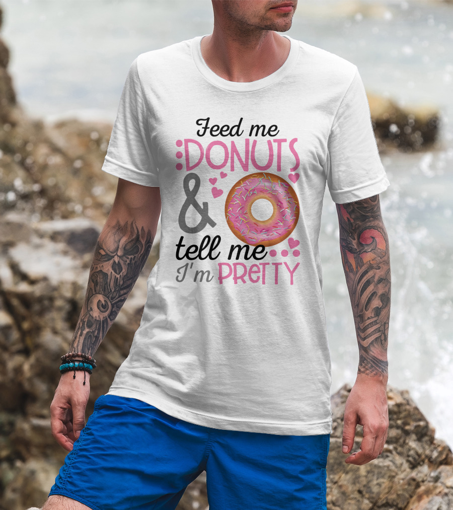 Feed Me Donuts And Tell Me I'm Pretty Pink Sprinkle Heart Sarcasm T-Shirt