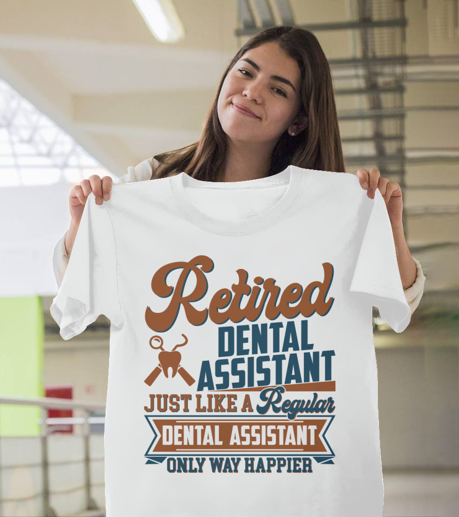 Retired Dental Assistant Just Like A Regular Dental Assistant Only Way Happier Iconic Tooth And Tools T-Shirt