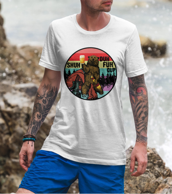 Shuh Duh Fuh Cup I Hate People Funny Camping Drinking Bear With Tent And Beer Bottle T-Shirt