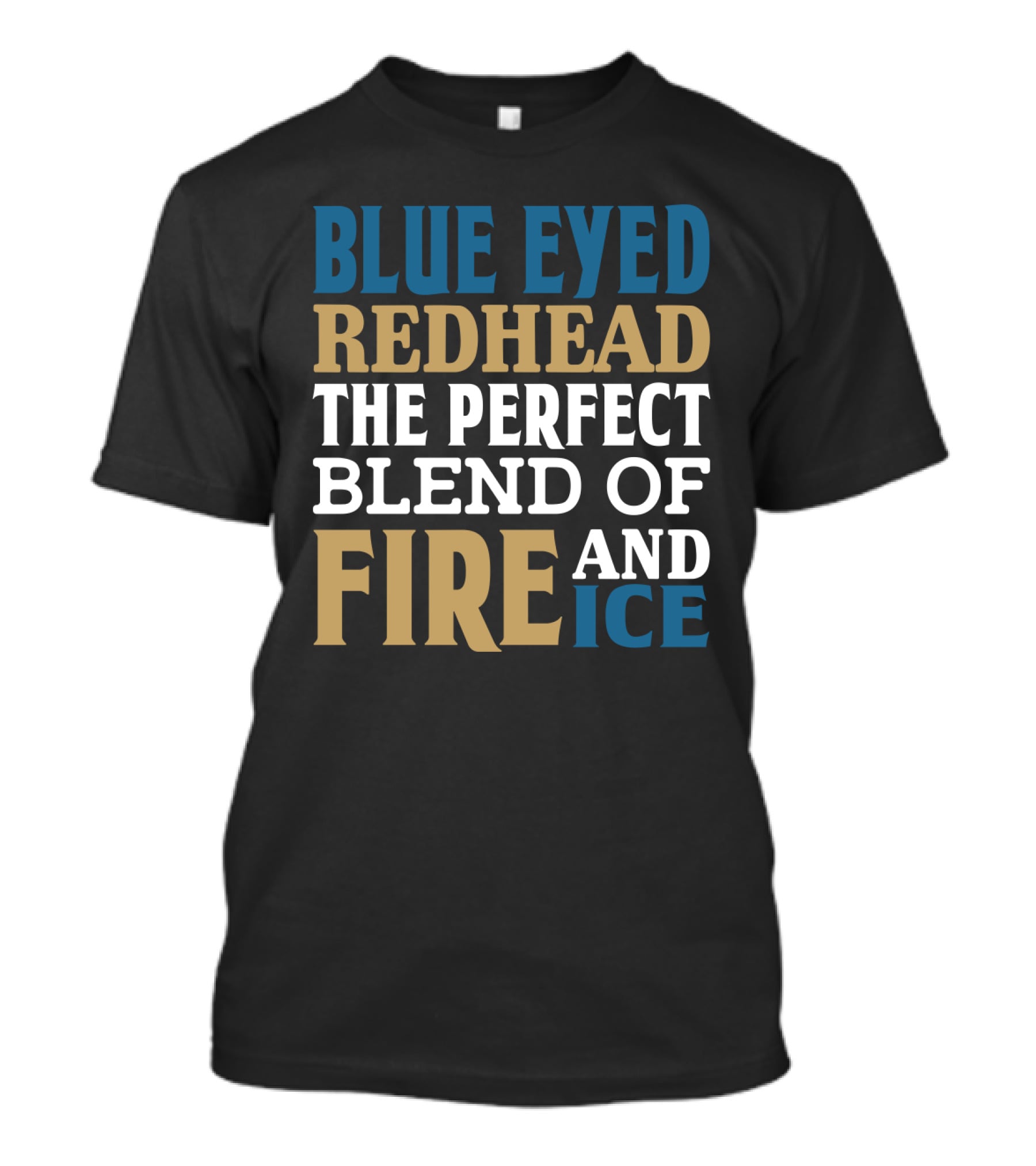 Blue Eyed Redhead The Perfect Blend Of Fire And Ice T-Shirt