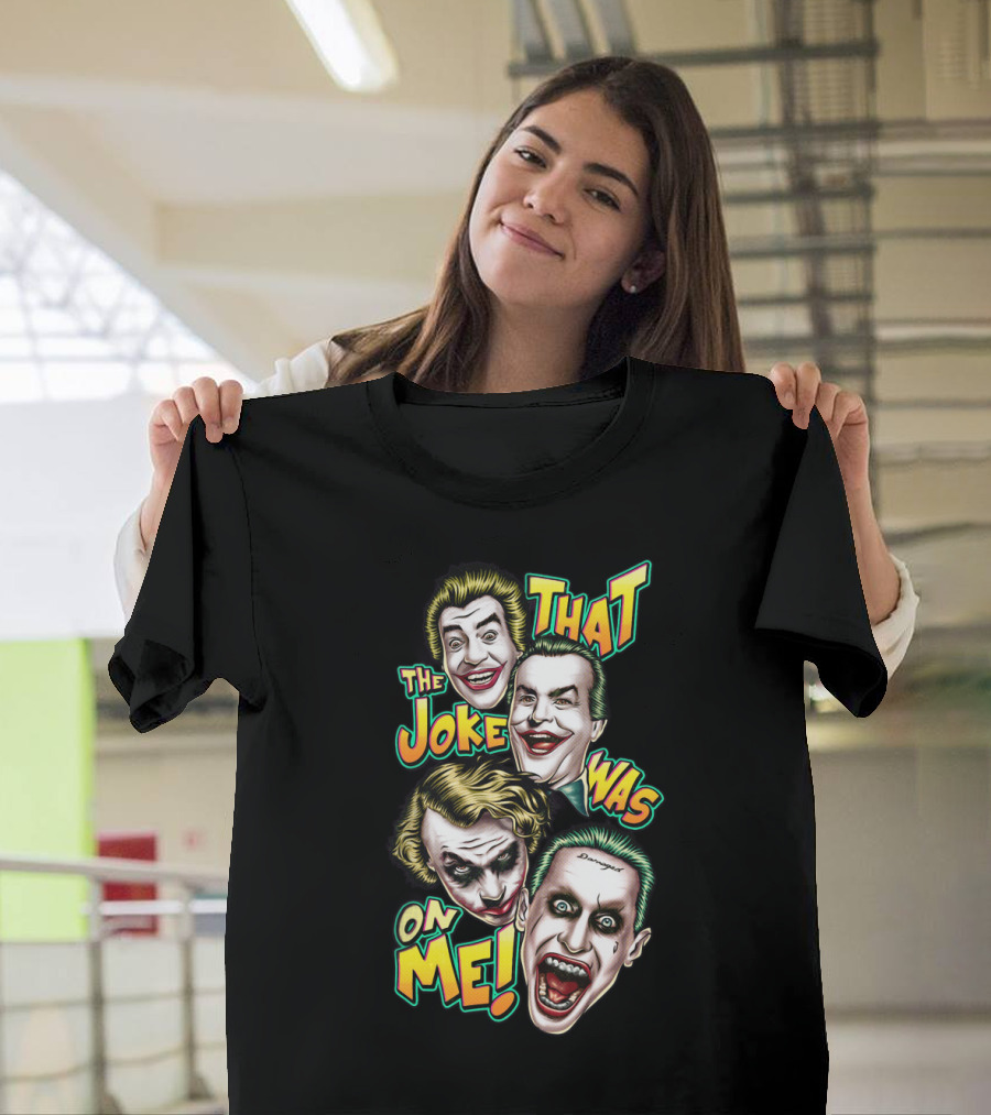 That The Joke Was On Me Funny Joker Faces Smiling Screaming Iconic Characters T-Shirt