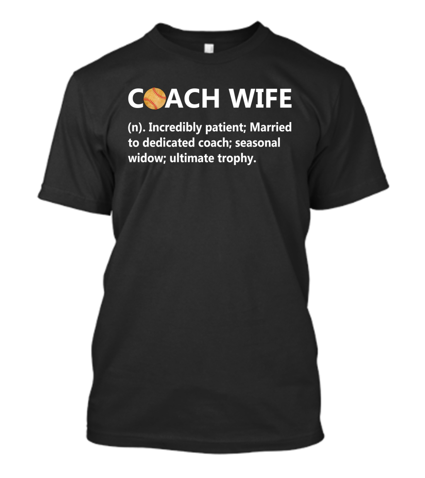 Coach Wife Incredibly Patient Married To Dedicated Coach Seasonal Widow Ultimate Trophy Softball Humor T-Shirt