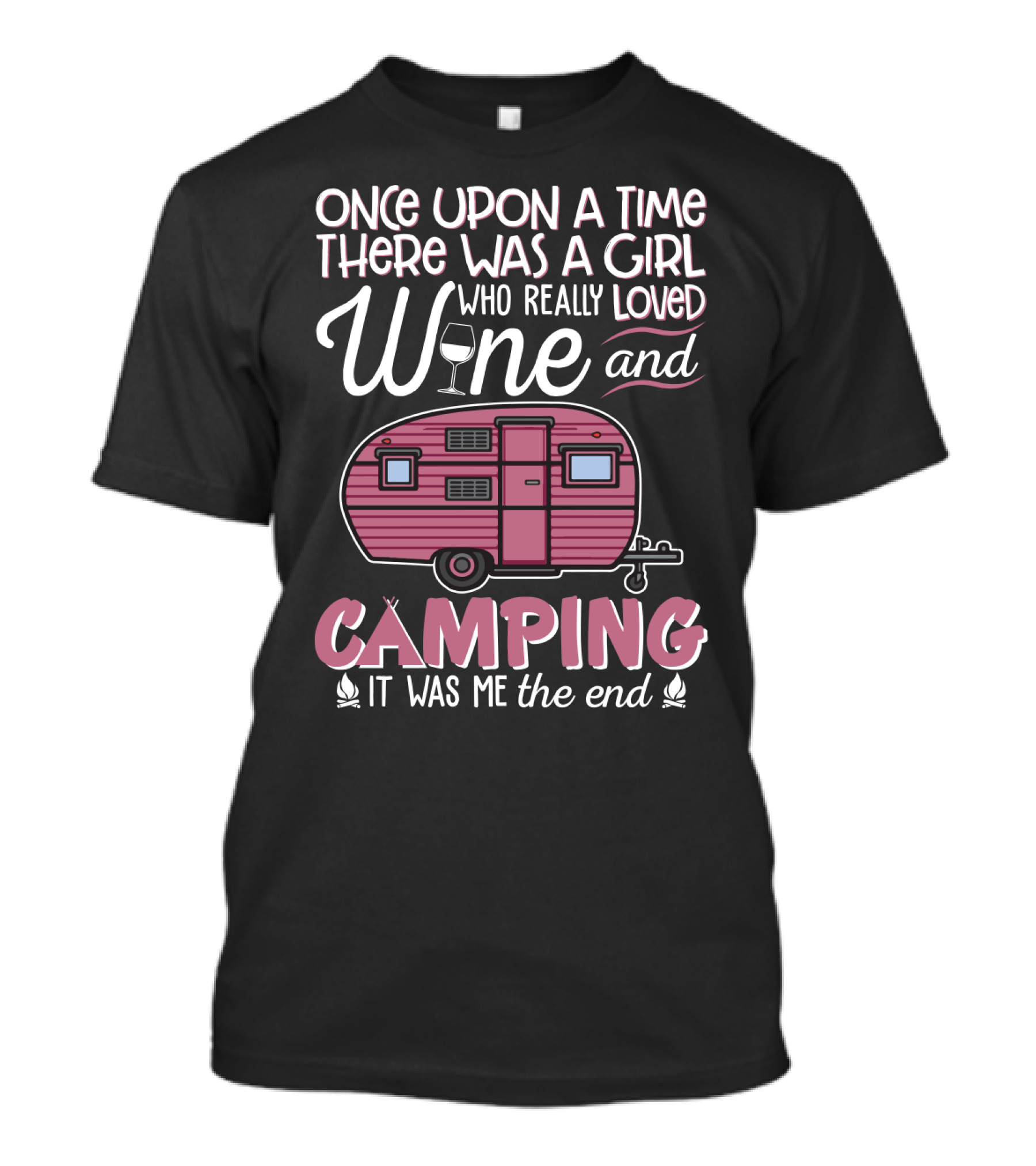 Once Upon A Time There Was A Girl Who Really Loved Wine And Camping It Was Me The End T-Shirt