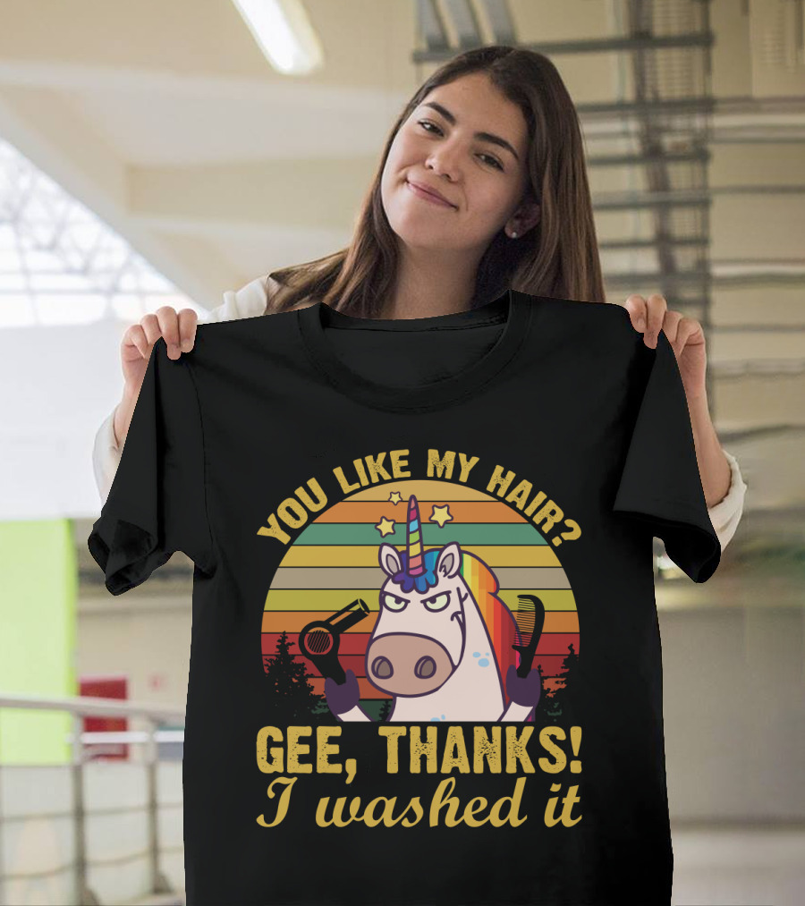 You Like My Hair Gee Thanks I Washed It Unicorn with Hairdryer and Brush in T-Shirt
