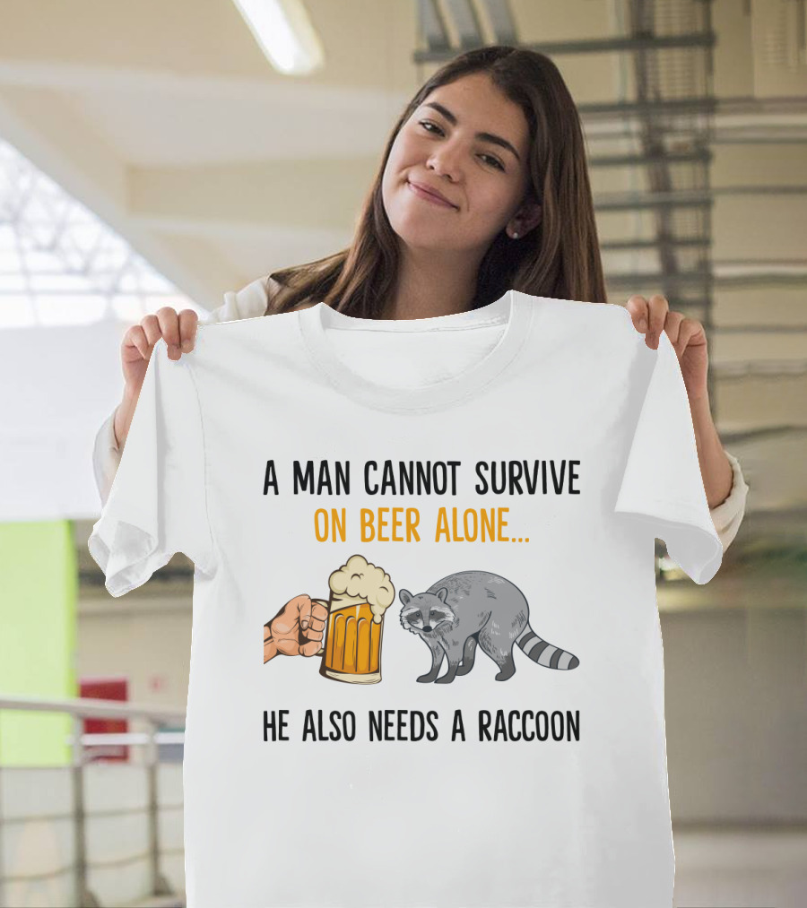 A Man Cannot Survive On Beer Alone He Also Needs A Raccoon Humorous Text with Beer Mug and Raccoon T-Shirt