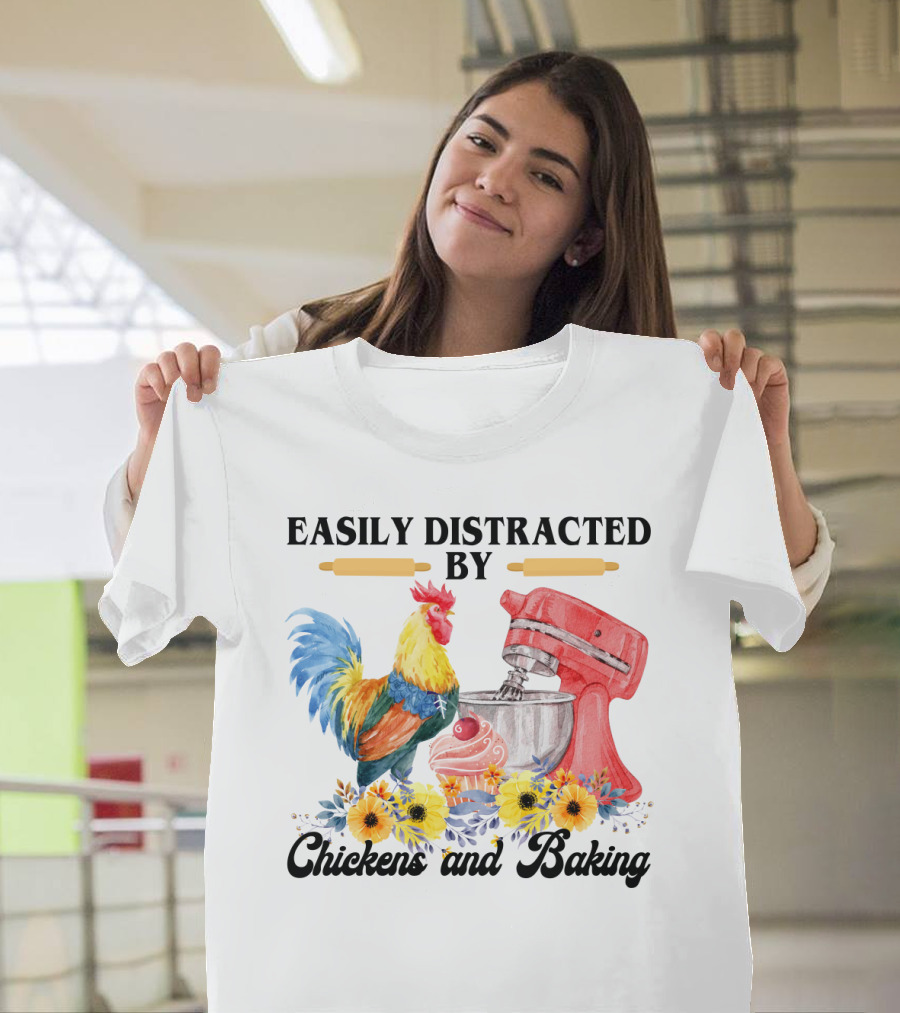 Easily Distracted By Chickens with Mixer and Cupcake Surrounded by Colorful Sunflowers and Baking T-Shirt