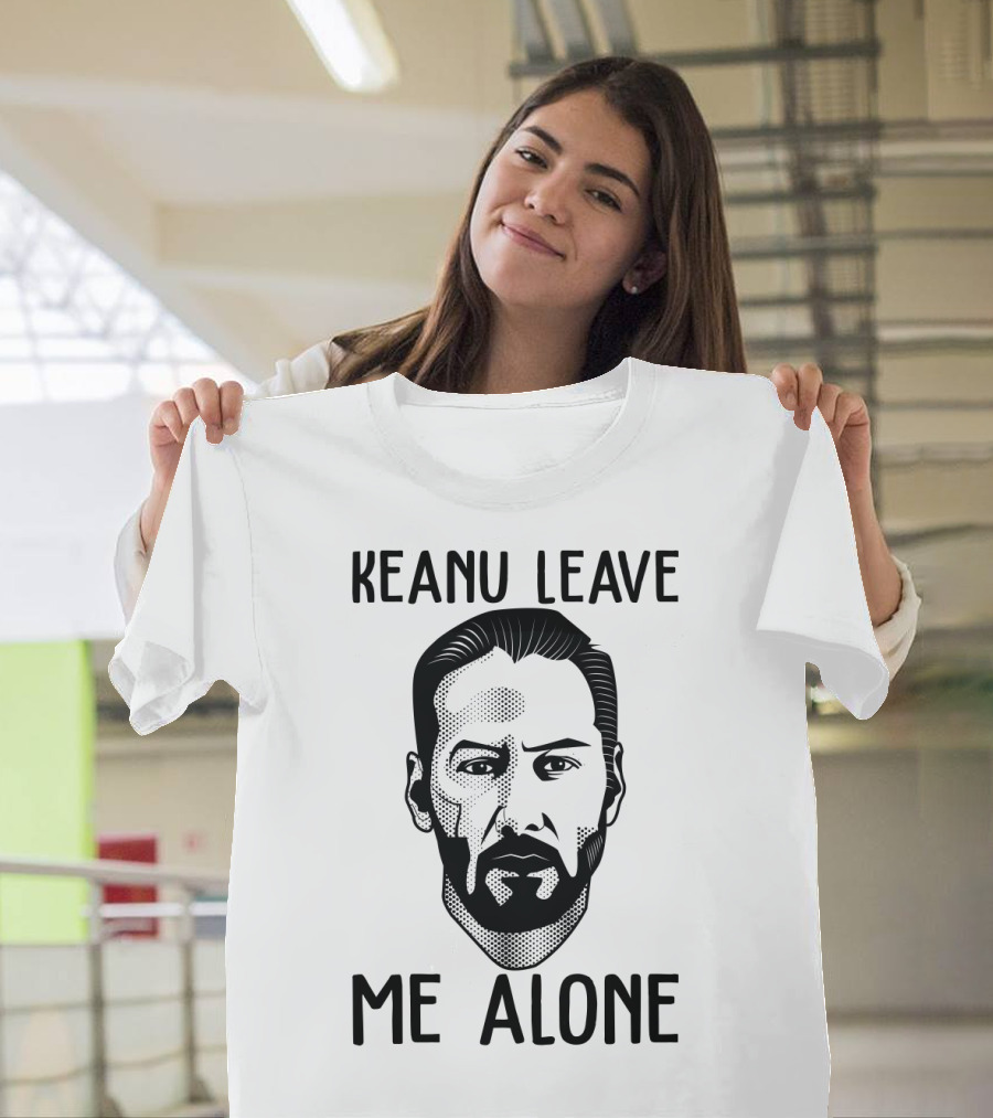 Keanu Leave Me Alone Funny Parody for Movie Fans T-Shirt