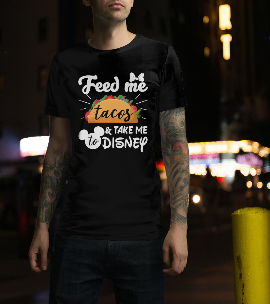 Feed Me Tacos And Take Me To Disney With Mouse Ears And Bow T-Shirt