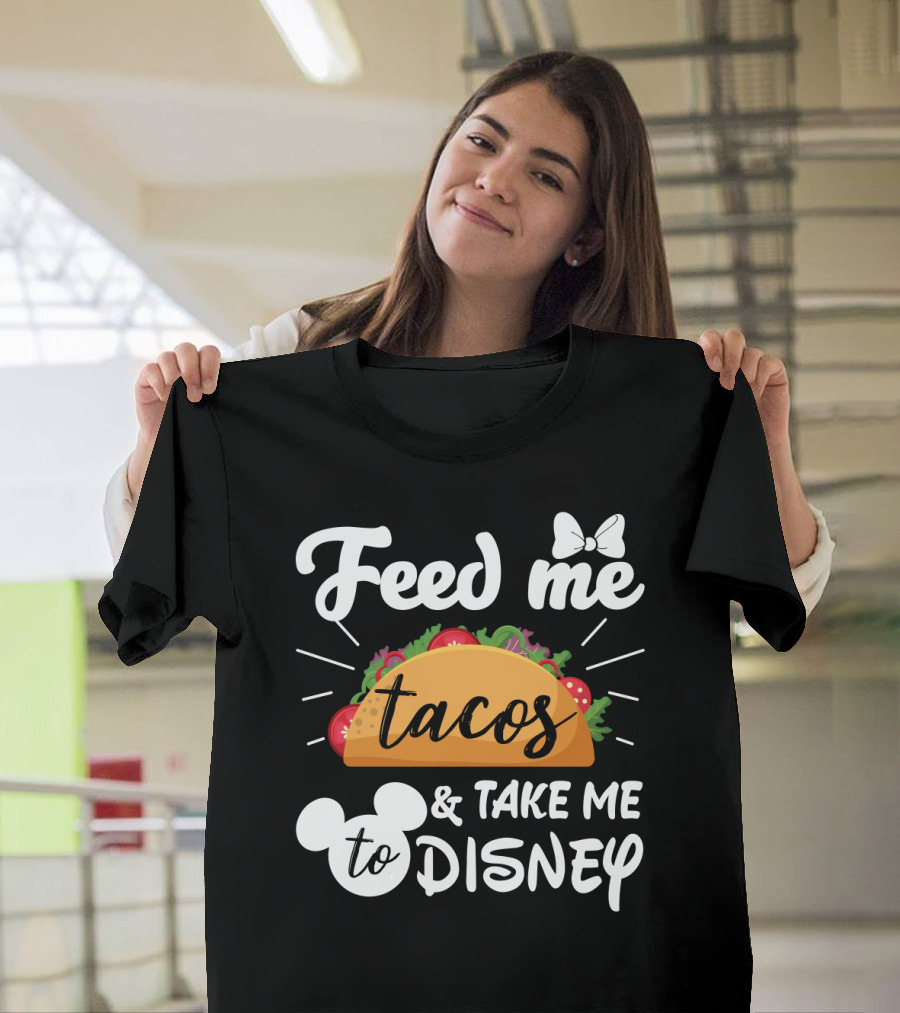 Feed Me Tacos And Take Me To Disney With Mouse Ears And Bow T-Shirt