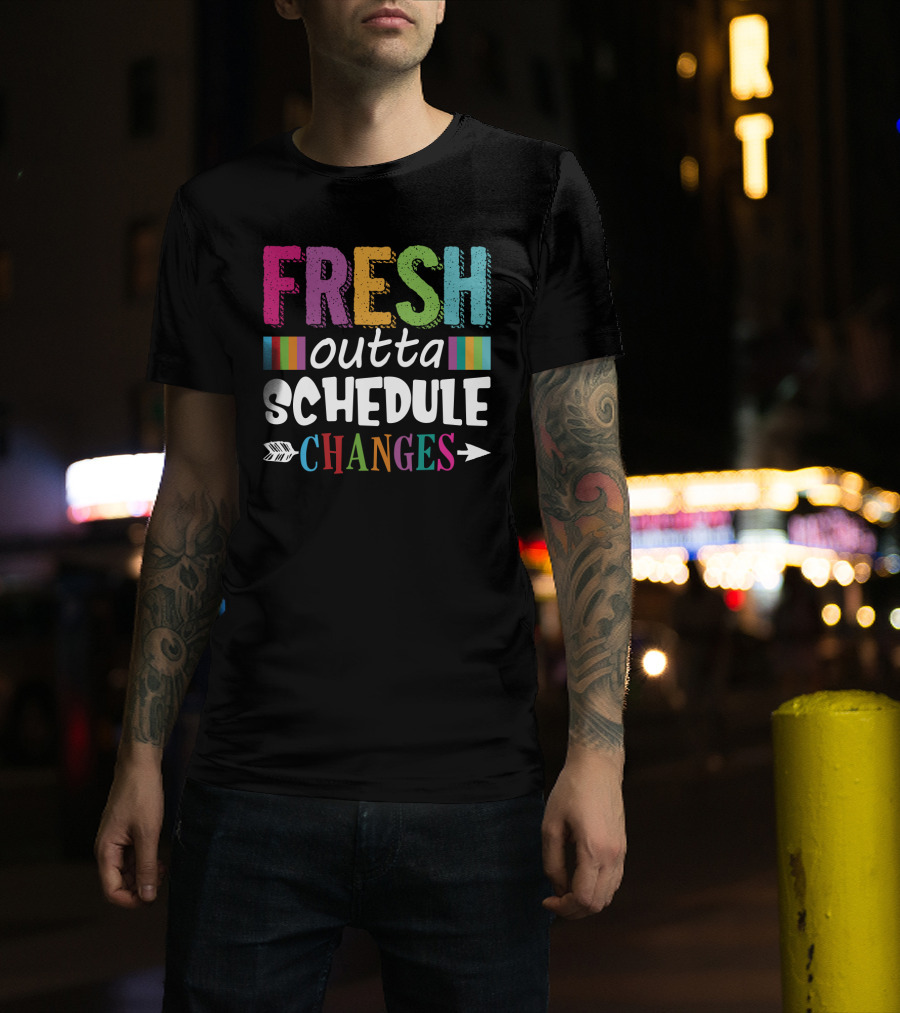 Fresh Outta Schedule Changes Colorful Teacher Humor T-Shirt