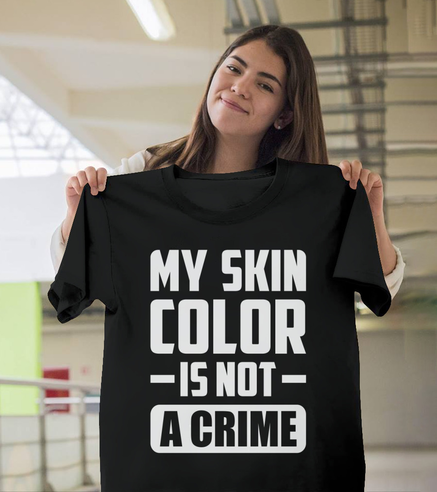 My Skin Color Is Not a Crime Black People Sarcasm T-Shirt
