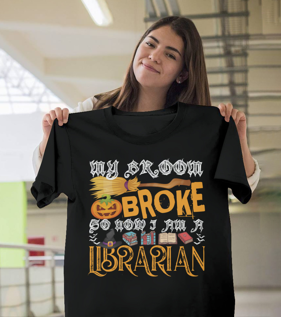 My Broom Broke Pumpkin Witch Hat Books So Now I Am A Librarian T-Shirt