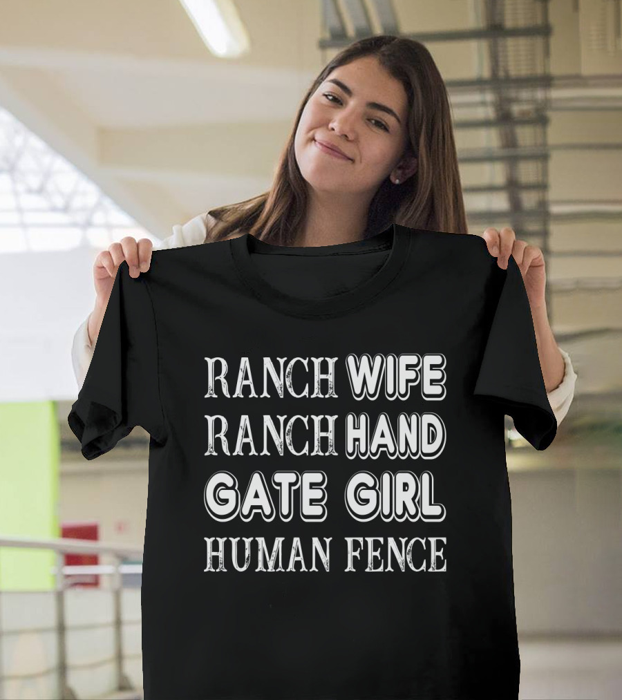 Ranch Wife Ranch Hand Gate Girl Human Fence Farm Lady Ranching Roles T-Shirt