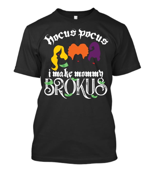 Hocus Pocus I Make Mommy Brokus Witch Silhouettes And Money T-Shirt