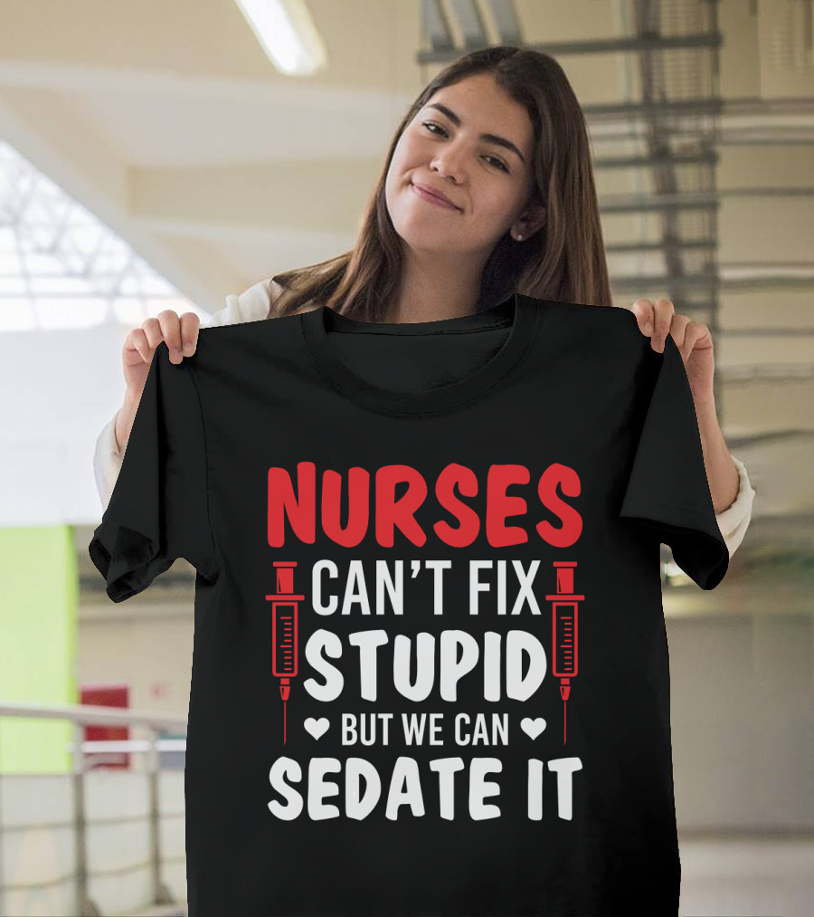 Nurses Can't Fix Stupid But We Can Sedate It Sarcasm Syringe Hearts T-Shirt