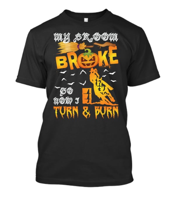 My Broom Broke So Now I Turn And Burn Pumpkin Barrel Racing T-Shirt