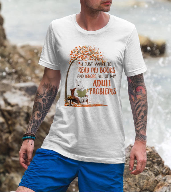 I Just Want To Read My Books And Ignore All Of My Adult Problems Reading Rabbit Under Fall Tree T-Shirt