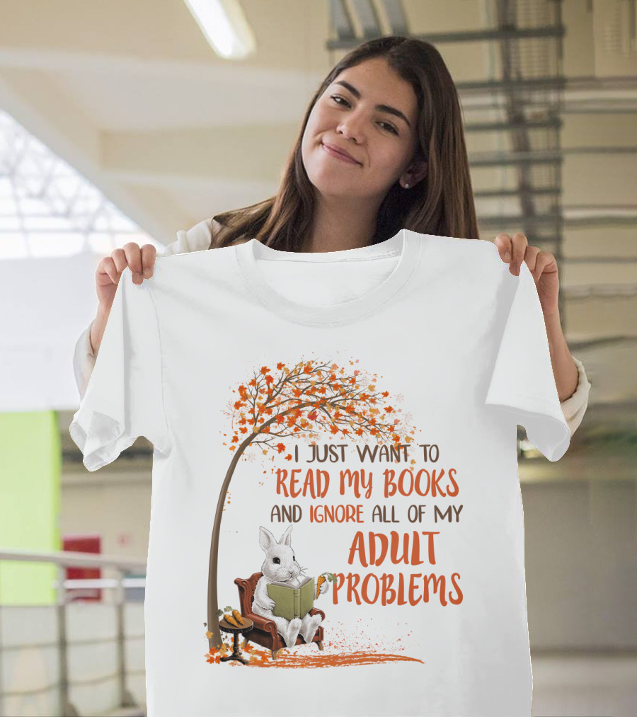 I Just Want To Read My Books And Ignore All Of My Adult Problems Reading Rabbit Under Fall Tree T-Shirt
