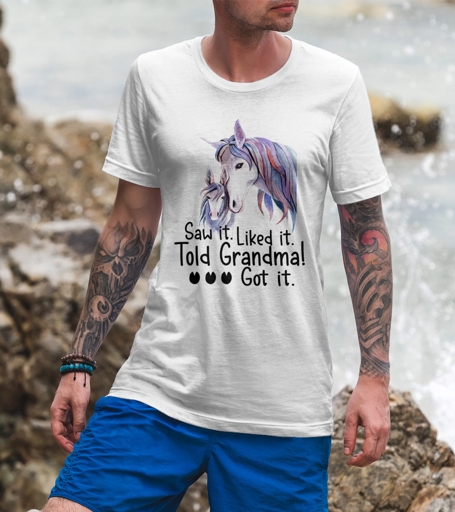Saw It Liked It Told Grandma Got It Horse T-Shirt