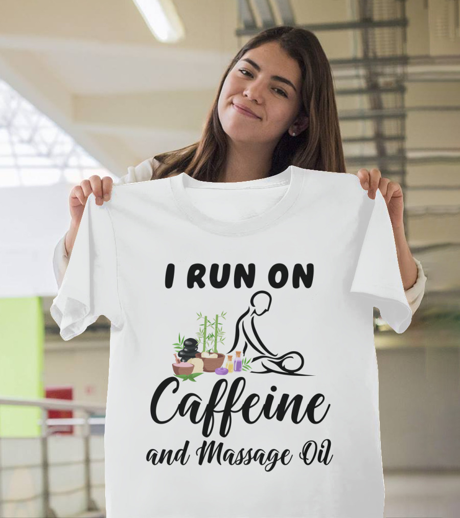 I Run On Caffeine And Massage Oil With Relaxing Spa Elements And Bamboo Decorations T-Shirt