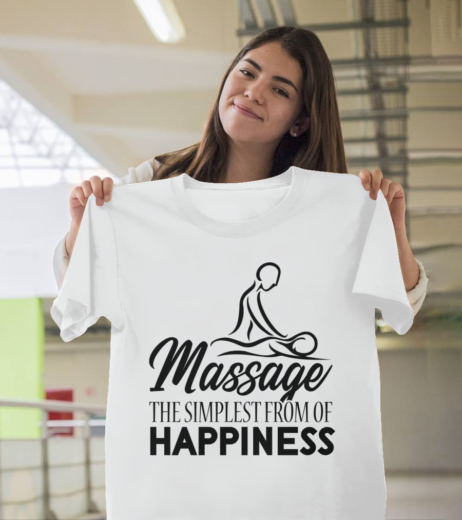 Massage The Simplest Form Of Happiness Massage Therapist T-Shirt