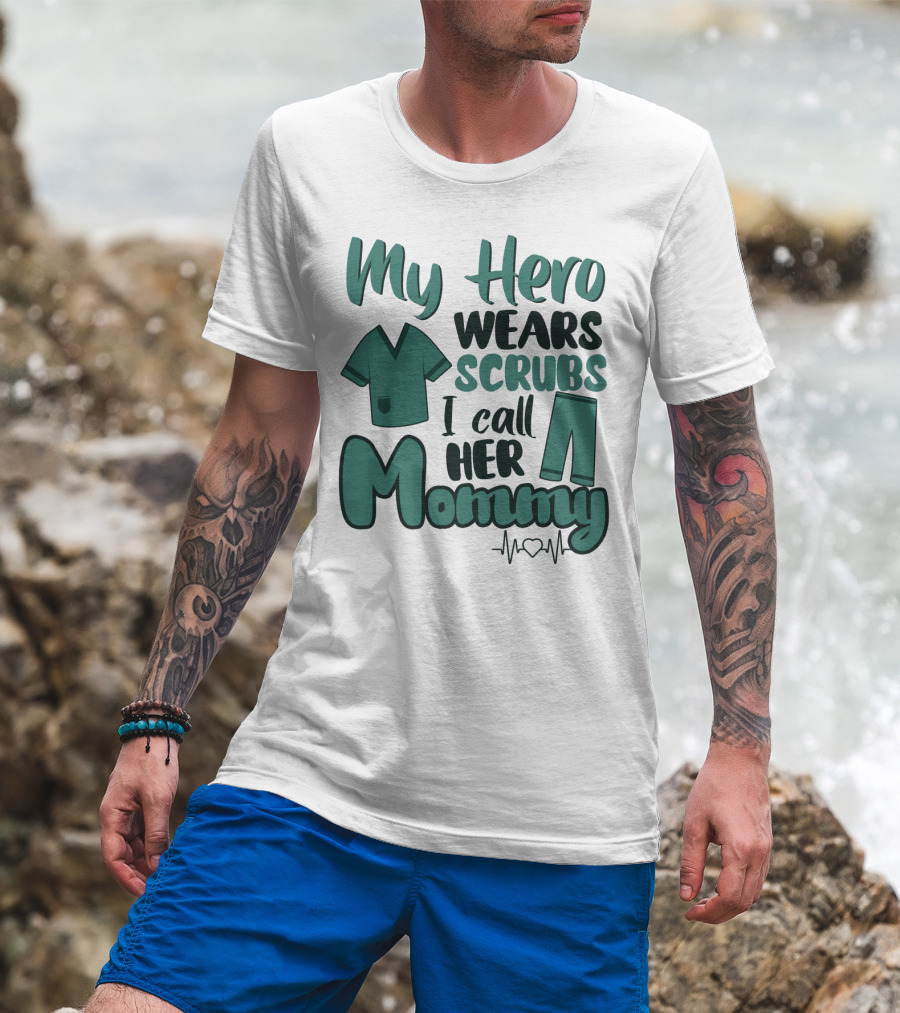 My Hero Wears Scrubs I Call Her Mommy Heartbeat T-Shirt