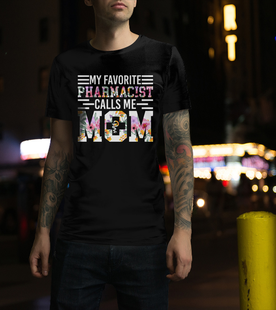 My Favorite Pharmacist Calls Me Mom T-Shirt