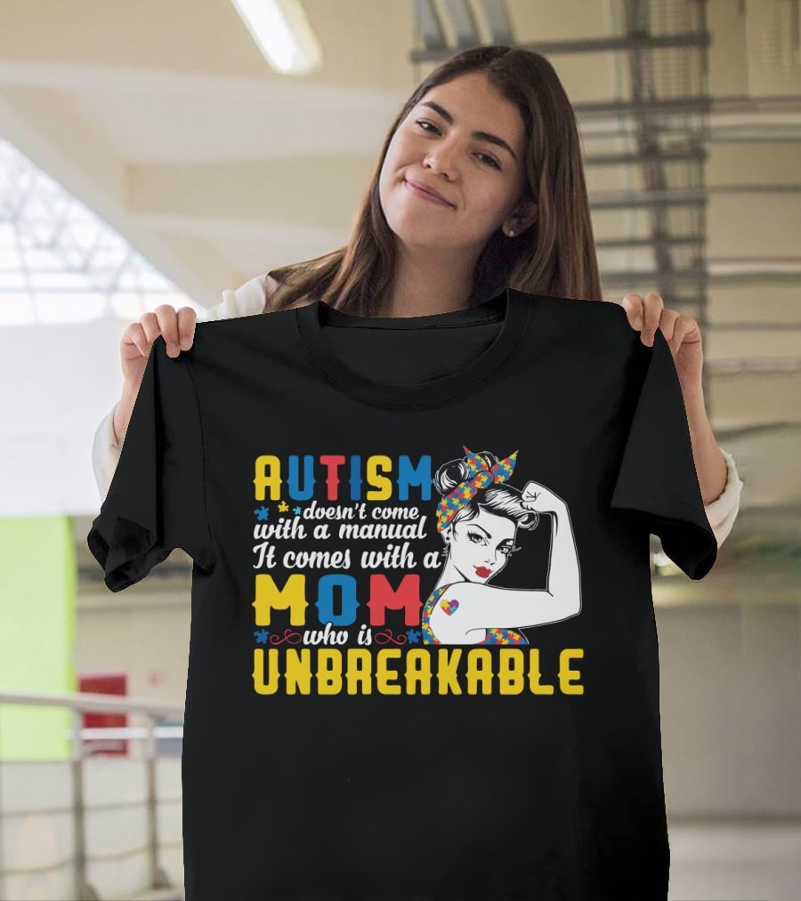 Autism Doesn't Come With A Manual It Comes With A Mom Who Is Unbreakable T-Shirt