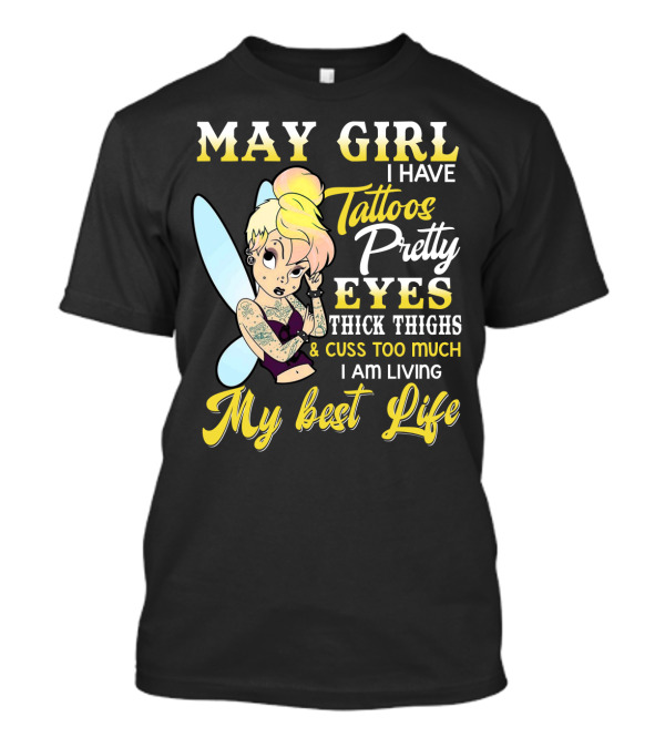 May Girl I Have Tattoos Pretty Eyes Thick Thighs Cuss Too Much I Am Living My Best Life T-Shirt