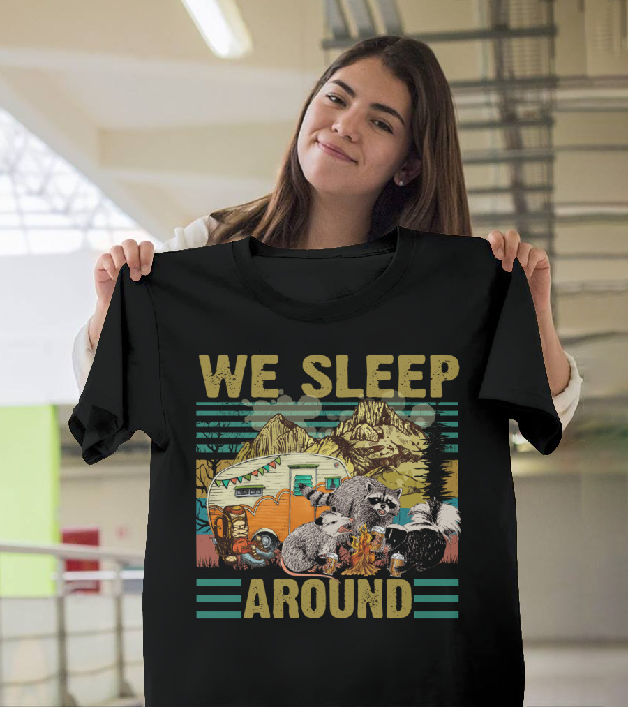 We Sleep Around Raccoon Opossum Skunk Camping With Beer Mountain Camper Scene T-Shirt