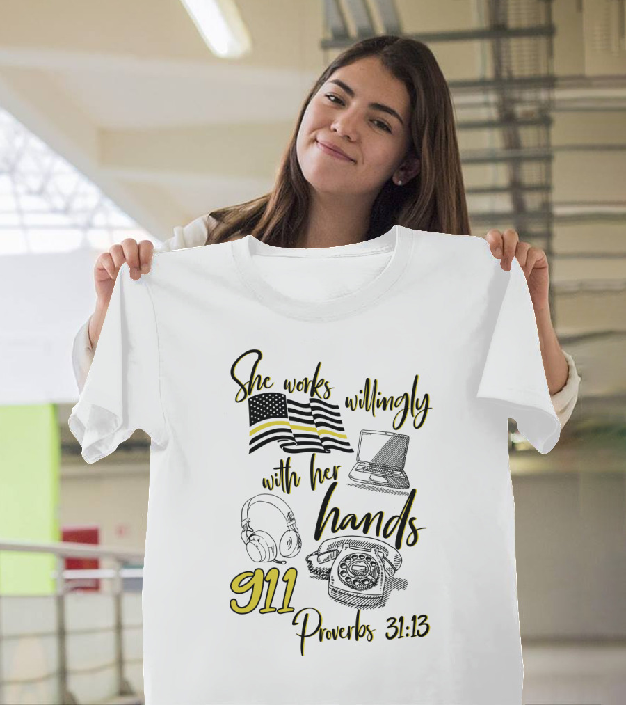 She Works Willingly With Her Hands 911 Dispatcher Proverbs 31:13 T-Shirt