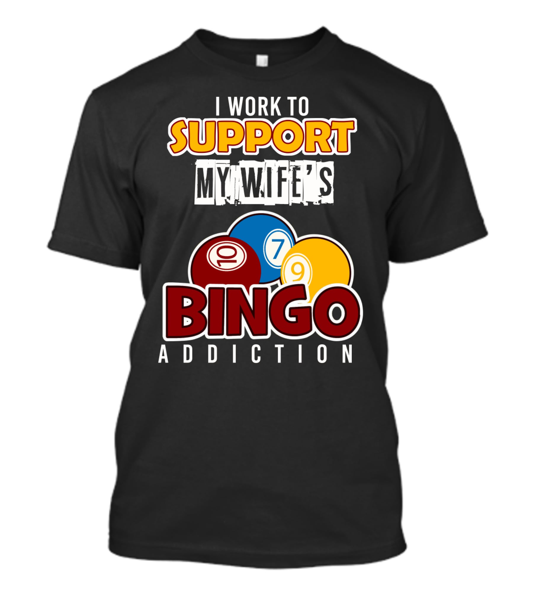 I Work To Support My Wife's Bingo Addiction Funny Husband With Colorful Bingo Balls T-Shirt
