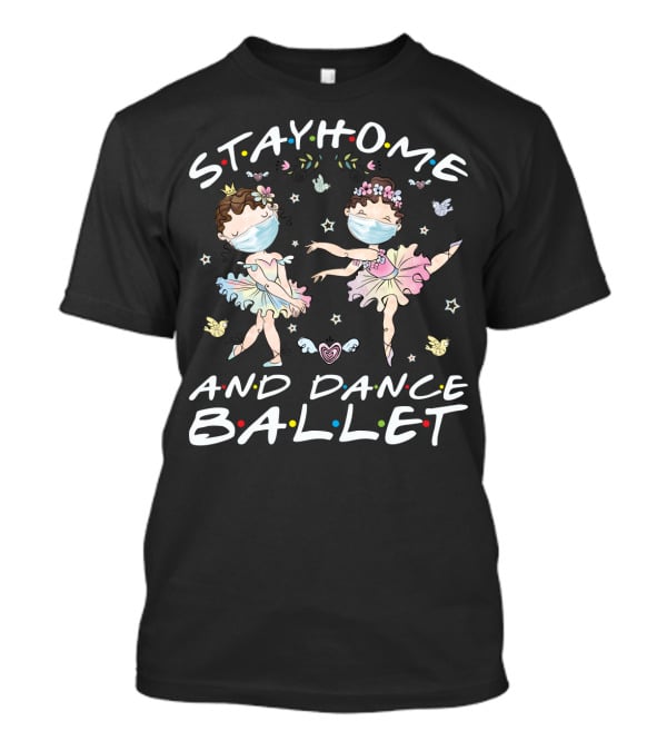 Stay Home And Dance Ballet T-Shirt