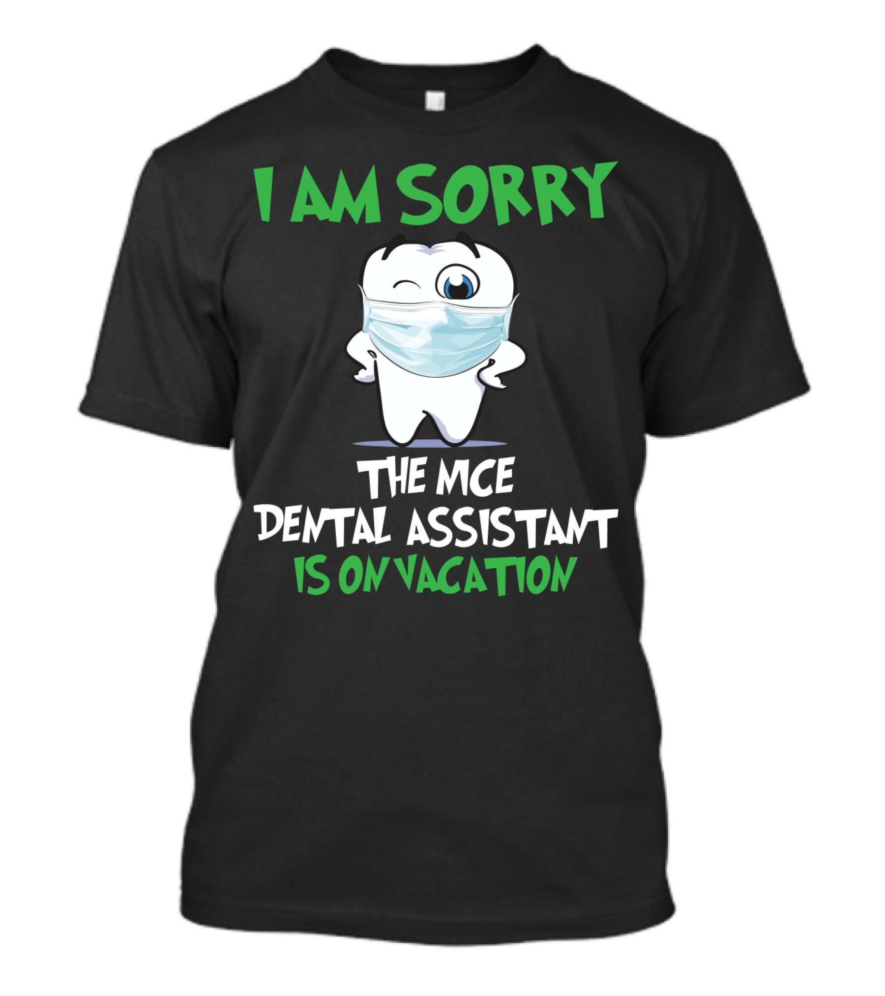 I Am Sorry The Nice Dental Assistant Is On Vacation T-Shirt