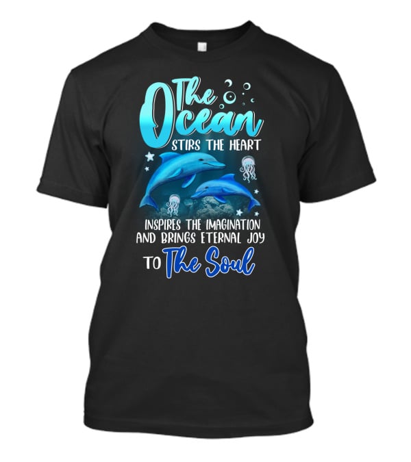 The Ocean Stirs The Heart Inspires The Imagination And Brings Eternal Joy To The Soul T-Shirt