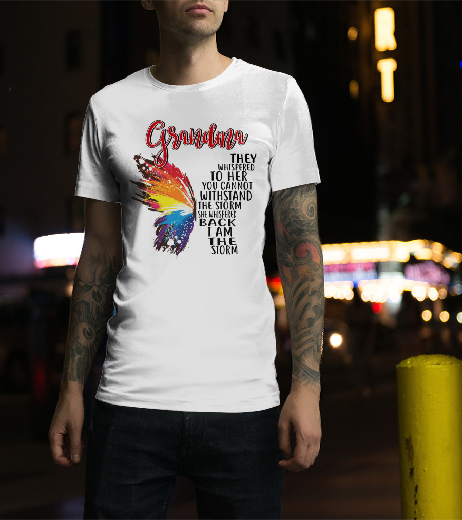 Grandma Butterfly They Whispered To Her I Am The Storm T-Shirt