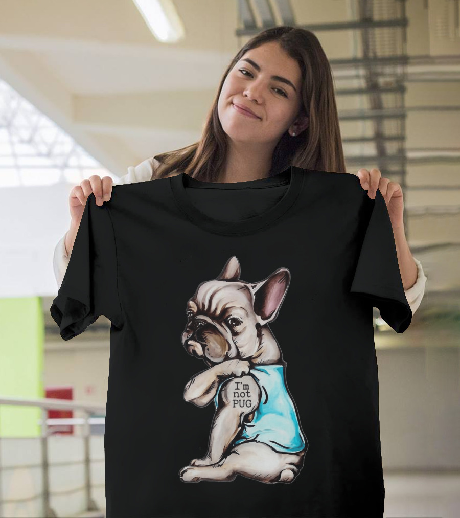 Frenchie Dog I'm Not Pug T-Shirt