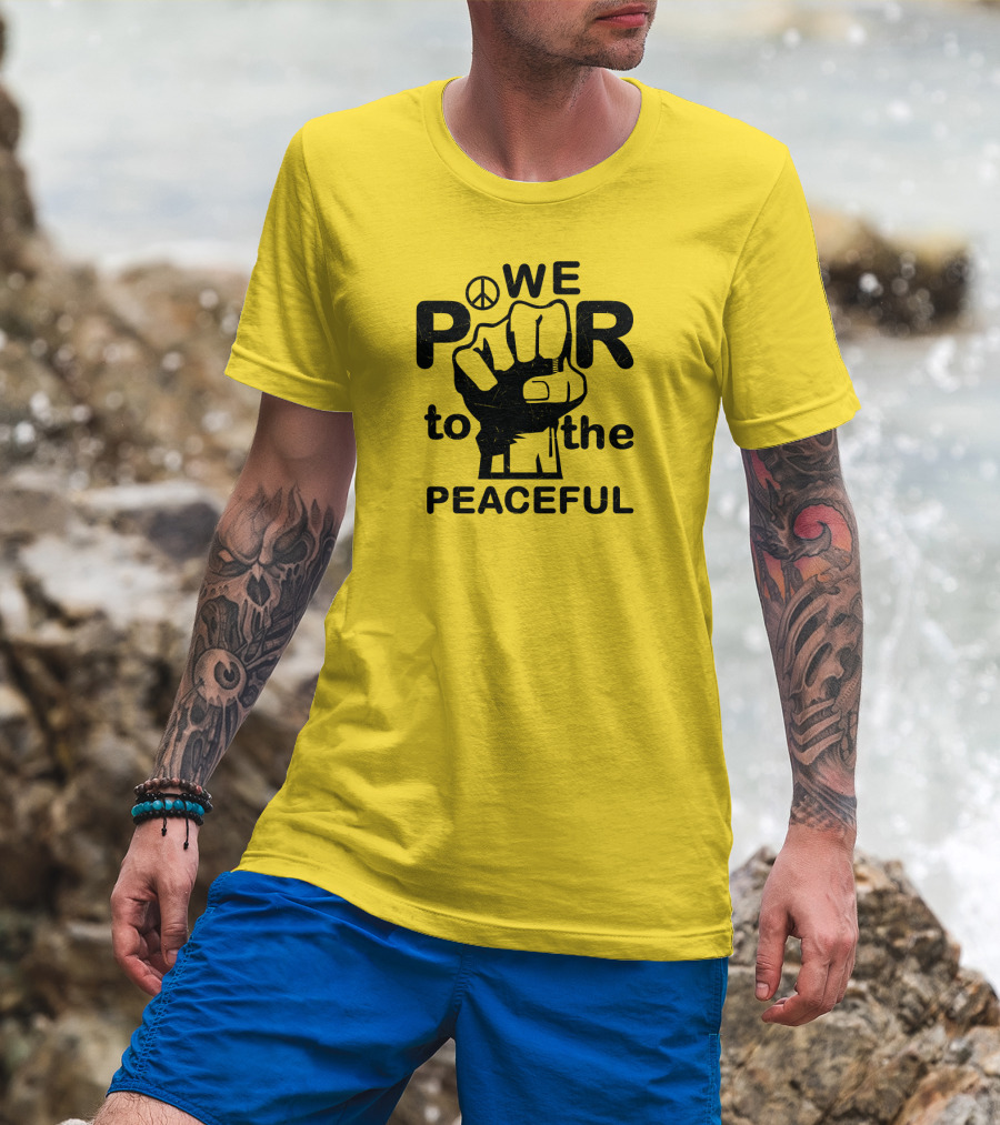 WE Power To The Peaceful Fist Symbol Peace Sign T-Shirt