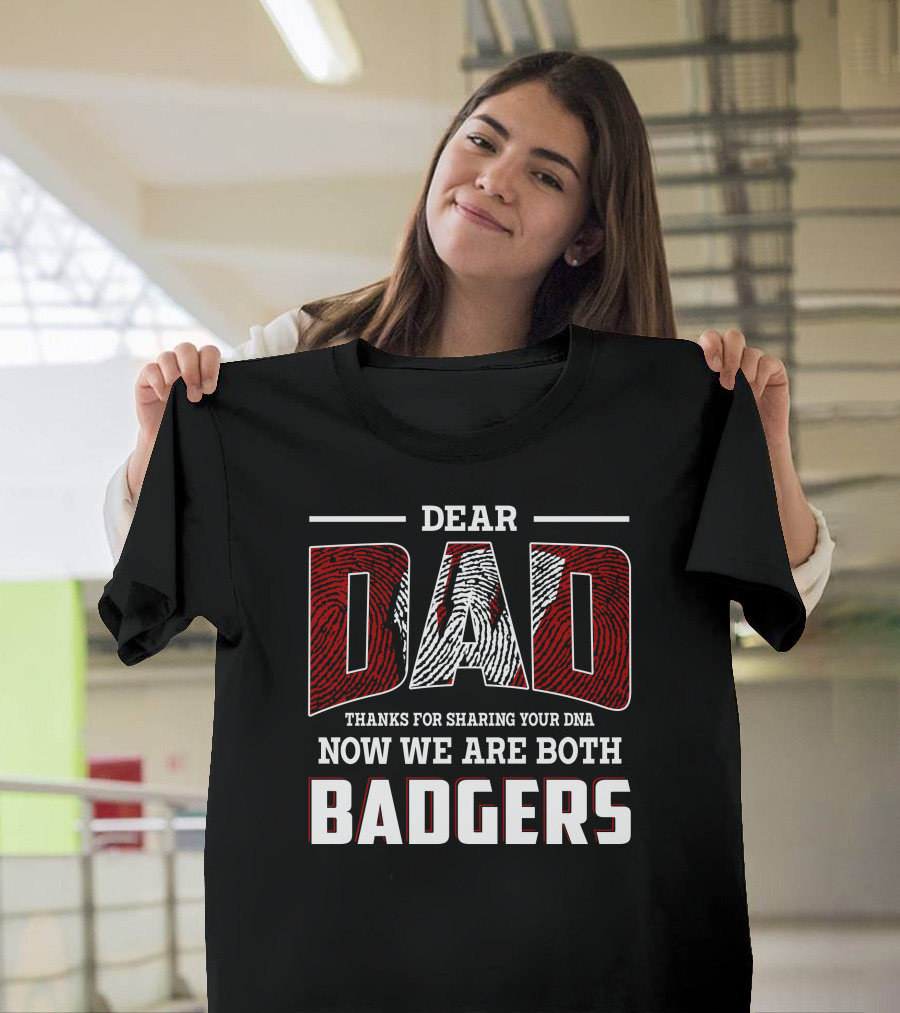 Dear Dad Thanks For Sharing Your Dna Now We Are Both Badgers T-Shirt