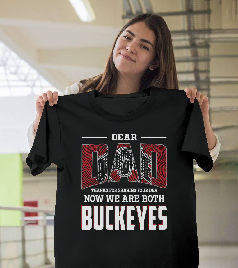 Dear Dad Thanks For Sharing Your Dna Now We Are Both Buckeyes T-Shirt