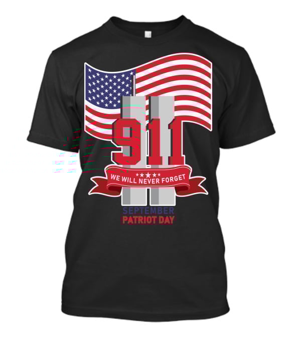 911 We Will Never Forget September Patriot Day T-Shirt