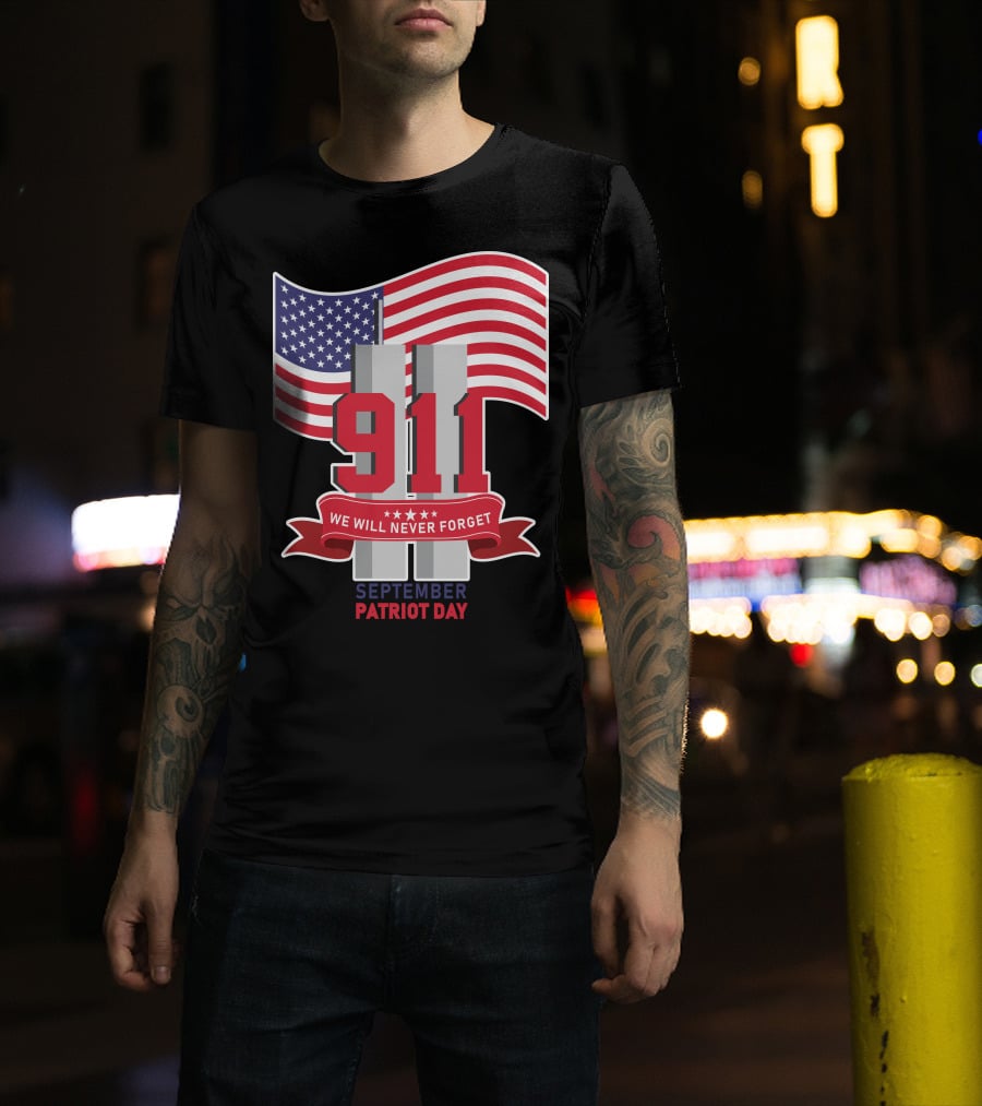 911 We Will Never Forget September Patriot Day T-Shirt