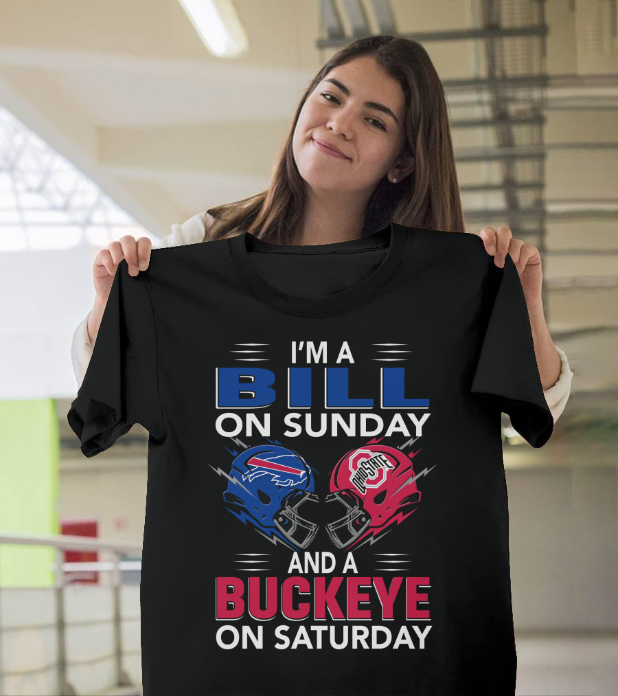 I'm A Bill On Sunday And A Buckeye On Saturday Football Fan Gear T-Shirt