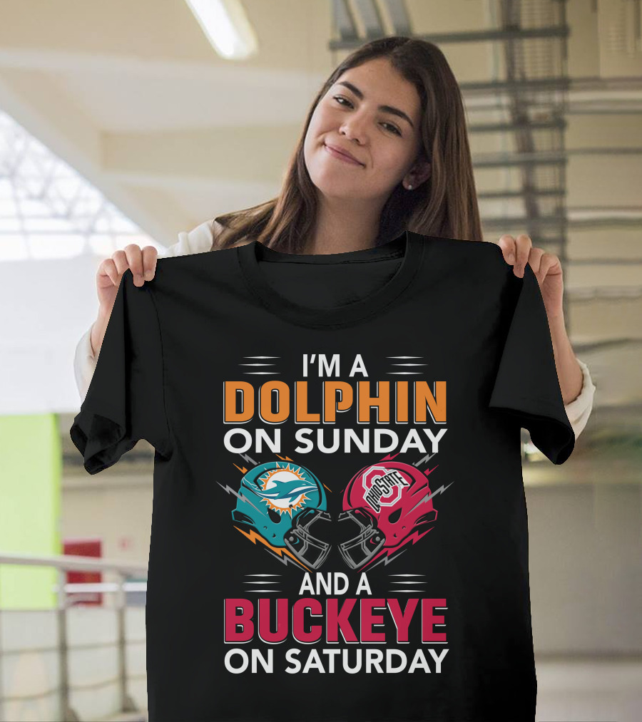 I'm A Dolphin On Sunday And A Buckeye On Saturday Miami Football Ohio State Helmets T-Shirt