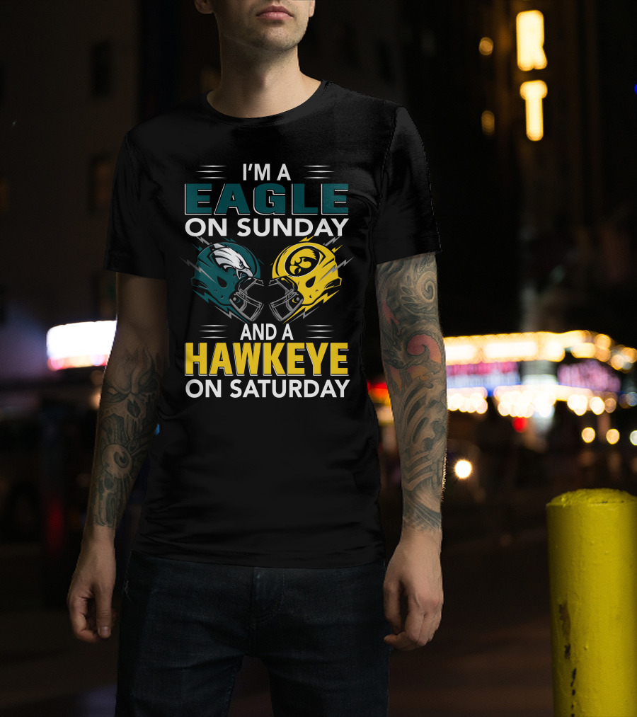 I'm A Philadelphia Eagle On Sunday And An Iowa Hawkeye On Saturday T-Shirt