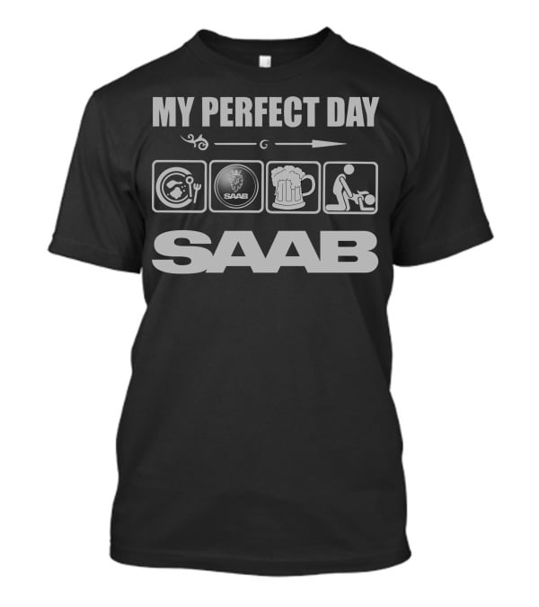 My Perfect Day Saab T-Shirt