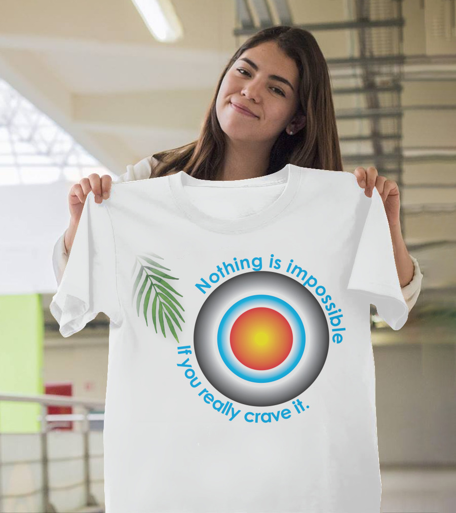 Nothing Is Impossible If You Really Crave It Circular Target With Leaf T-Shirt