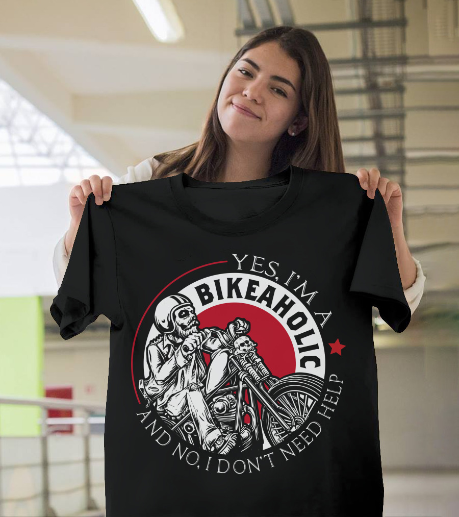 Yes I'm A Bikeaholic Skull Rider And No I Don't Need Help T-Shirt
