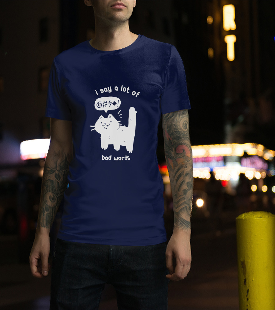 I Say A Lot Of Bad Words Cat T-Shirt
