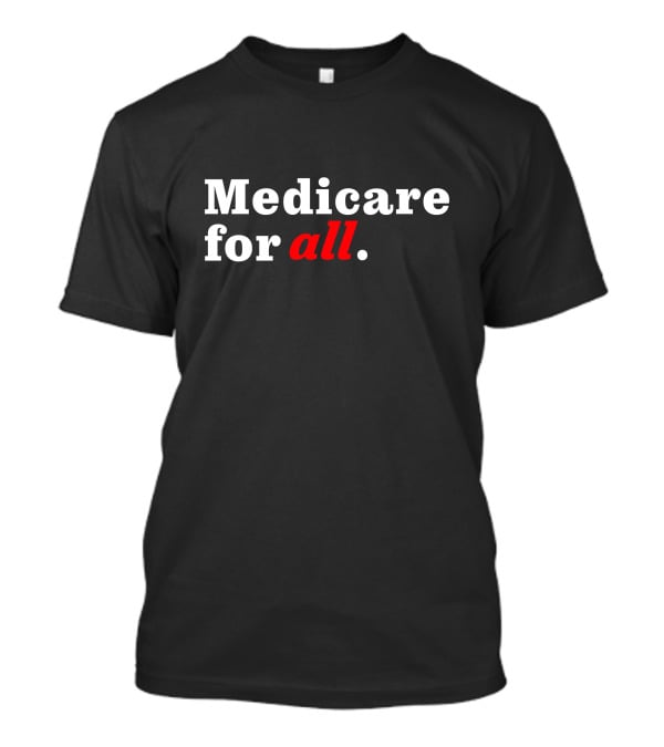Medicare For All Bold Statement Healthcare Advocacy Text T-Shirt